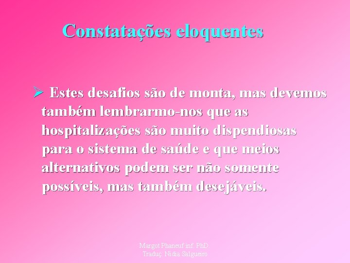 Constatações eloquentes Ø Estes desafios são de monta, mas devemos também lembrarmo-nos que as