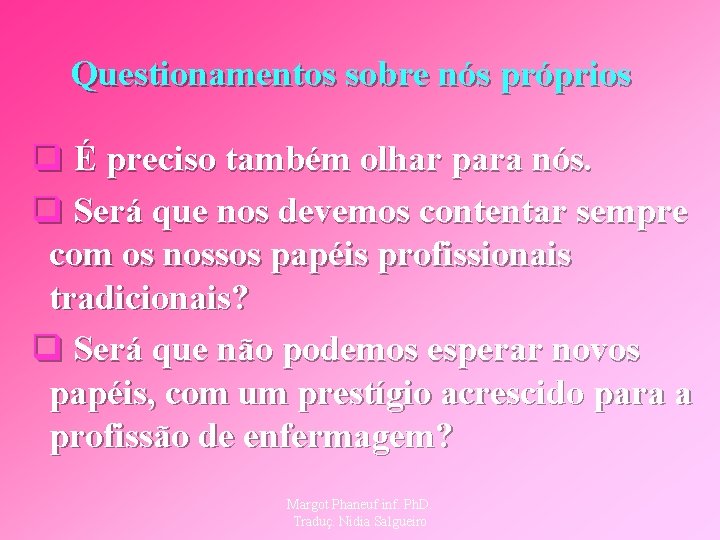 Questionamentos sobre nós próprios q É preciso também olhar para nós. q Será que