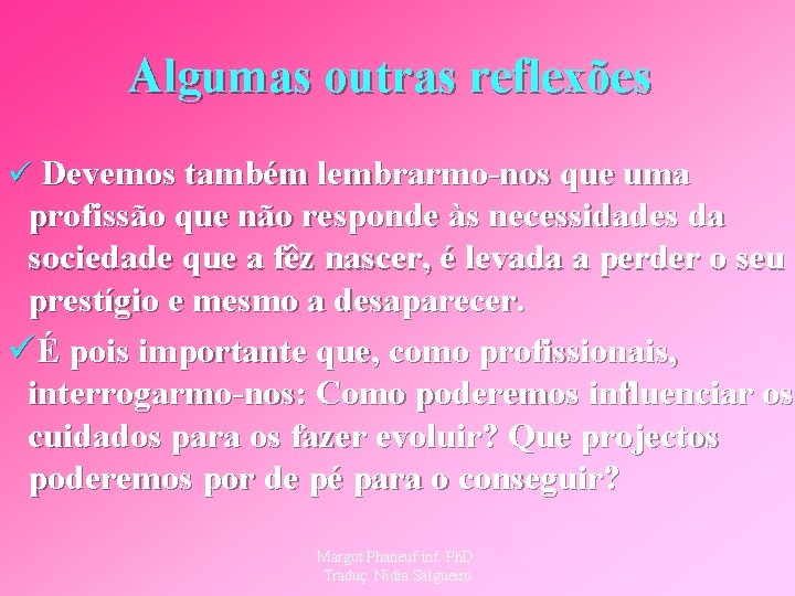 Algumas outras reflexões ü Devemos também lembrarmo-nos que uma profissão que não responde às