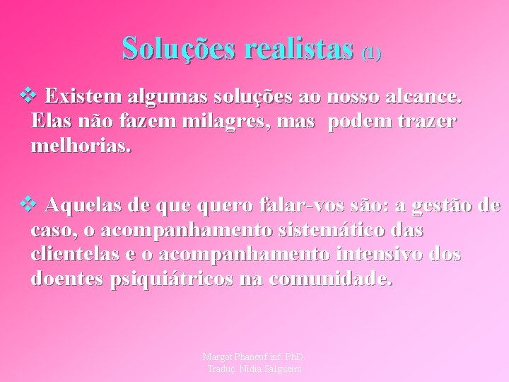 Soluções realistas (1) v Existem algumas soluções ao nosso alcance. Elas não fazem milagres,