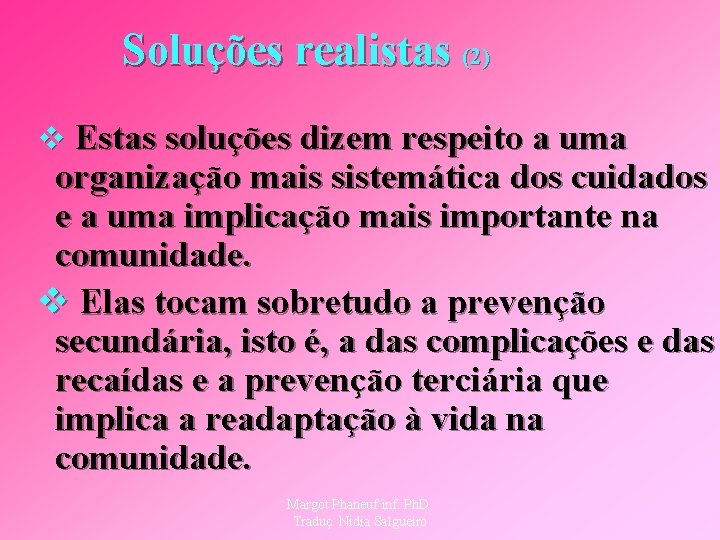 Soluções realistas (2) v Estas soluções dizem respeito a uma organização mais sistemática dos