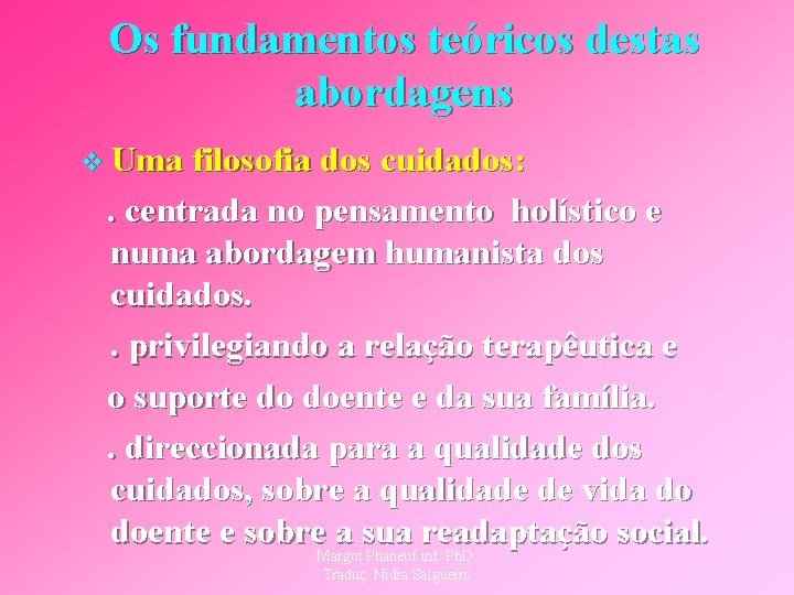 Os fundamentos teóricos destas abordagens v Uma filosofia dos cuidados: . centrada no pensamento