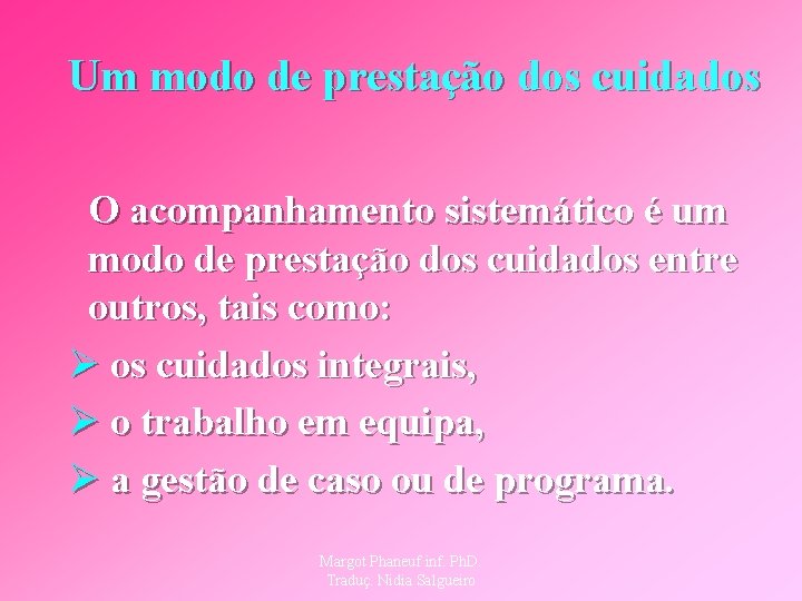Um modo de prestação dos cuidados O acompanhamento sistemático é um modo de prestação