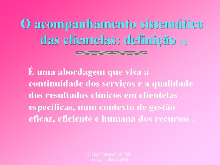 O acompanhamento sistemático das clientelas: definição (1) É uma abordagem que visa a continuidade