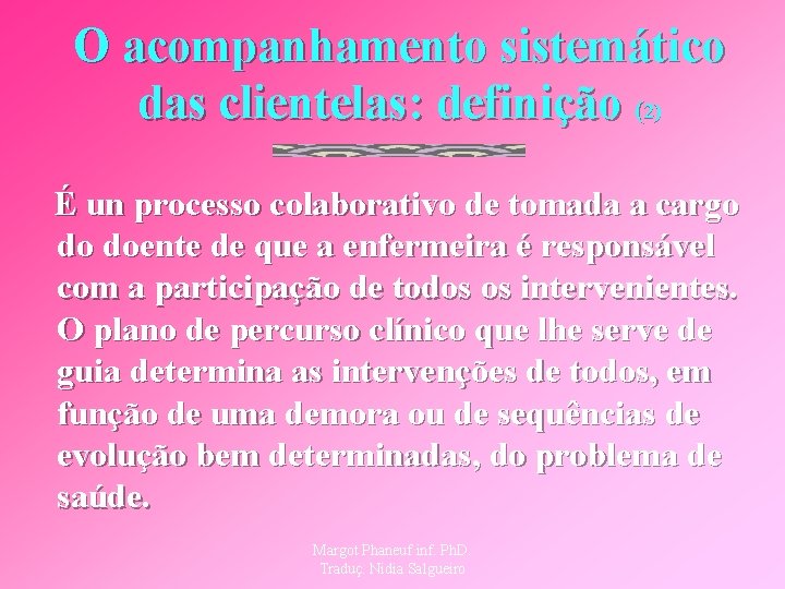 O acompanhamento sistemático das clientelas: definição (2) É un processo colaborativo de tomada a
