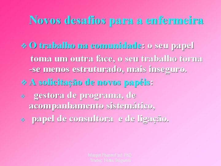Novos desafios para a enfermeira v O trabalho na comunidade: o seu papel toma