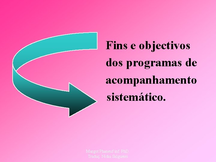n n Fins e objectivos dos programas de acompanhamento sistemático. Margot Phaneuf inf. Ph.