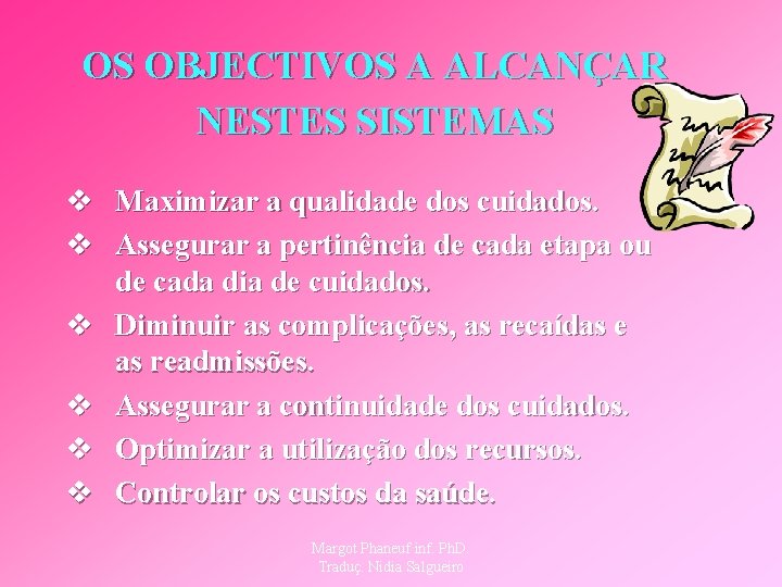 OS OBJECTIVOS A ALCANÇAR NESTES SISTEMAS v Maximizar a qualidade dos cuidados. v Assegurar