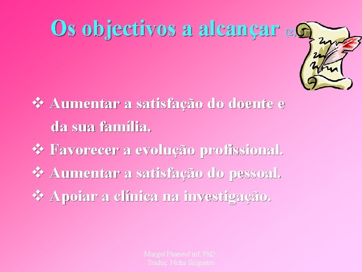 Os objectivos a alcançar (2) v Aumentar a satisfação do doente e da sua