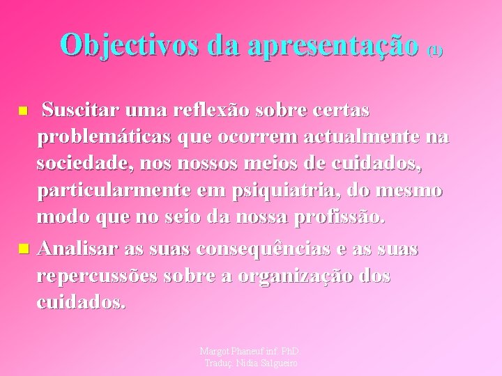 Objectivos da apresentação (1) Suscitar uma reflexão sobre certas problemáticas que ocorrem actualmente na