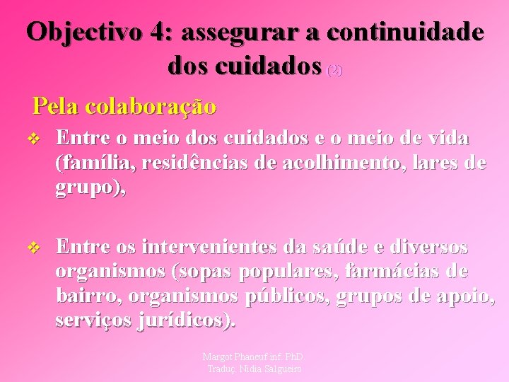 Objectivo 4: assegurar a continuidade dos cuidados (2) Pela colaboração v Entre o meio