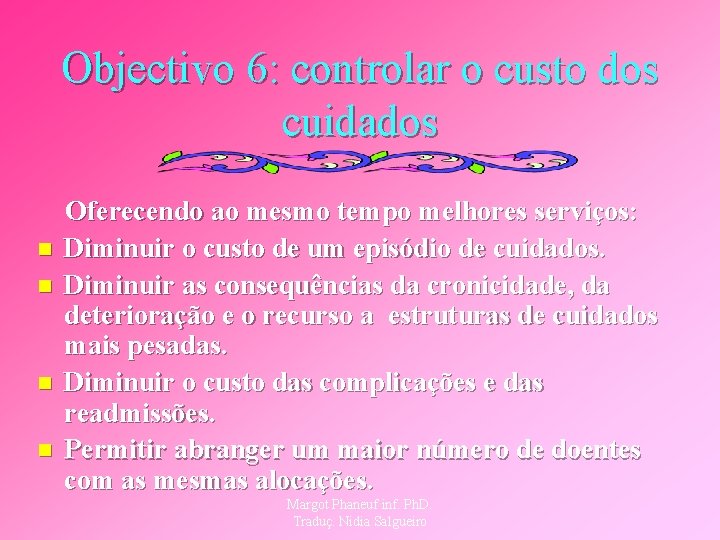 Objectivo 6: controlar o custo dos cuidados n n Oferecendo ao mesmo tempo melhores