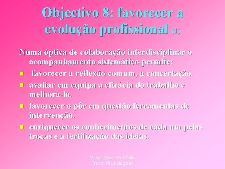 Objectivo 8: favorecer a evolução profissional (1) Numa óptica de colaboração interdisciplinar o acompanhamento