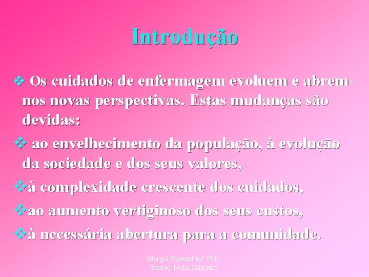 Introdução v Os cuidados de enfermagem evoluem e abrem- nos novas perspectivas. Estas mudanças