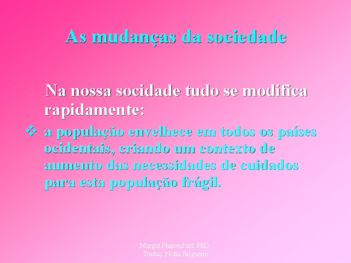 As mudanças da sociedade Na nossa socidade tudo se modifica rapidamente: v a população