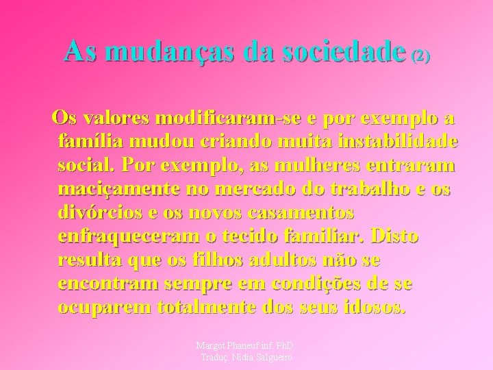 As mudanças da sociedade (2) Os valores modificaram-se e por exemplo a família mudou