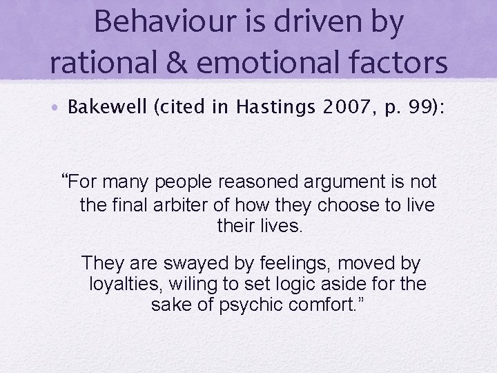 Behaviour is driven by rational & emotional factors • Bakewell (cited in Hastings 2007, Behaviour is driven by rational & emotional factors • Bakewell (cited in Hastings 2007,