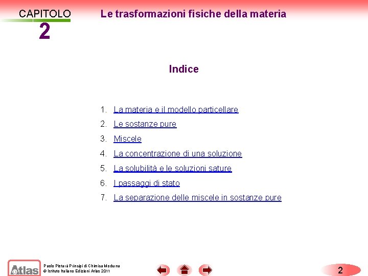 CAPITOLO 2 Le trasformazioni fisiche della materia Indice 1. La materia e il modello
