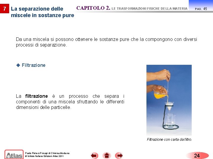 CAPITOLO 2. LE TRASFORMAZIONI FISICHE DELLA MATERIA 7 La separazione delle miscele in sostanze