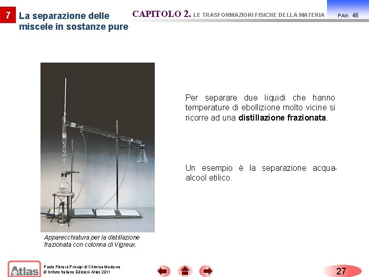 CAPITOLO 2. LE TRASFORMAZIONI FISICHE DELLA MATERIA 7 La separazione delle miscele in sostanze