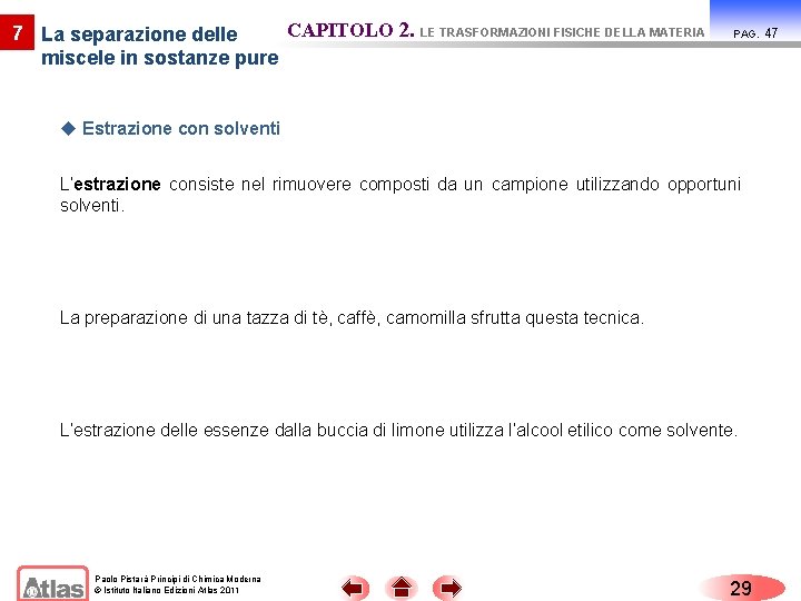 CAPITOLO 2. LE TRASFORMAZIONI FISICHE DELLA MATERIA 7 La separazione delle miscele in sostanze