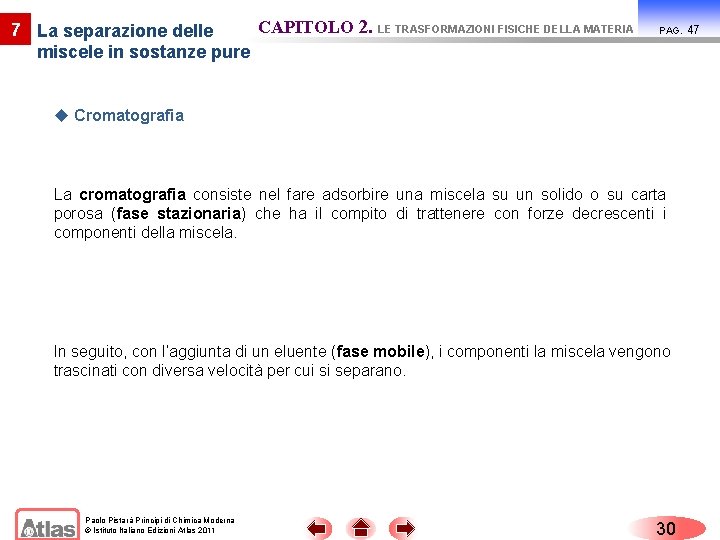 CAPITOLO 2. LE TRASFORMAZIONI FISICHE DELLA MATERIA 7 La separazione delle miscele in sostanze
