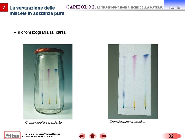 CAPITOLO 2. LE TRASFORMAZIONI FISICHE DELLA MATERIA 7 La separazione delle miscele in sostanze