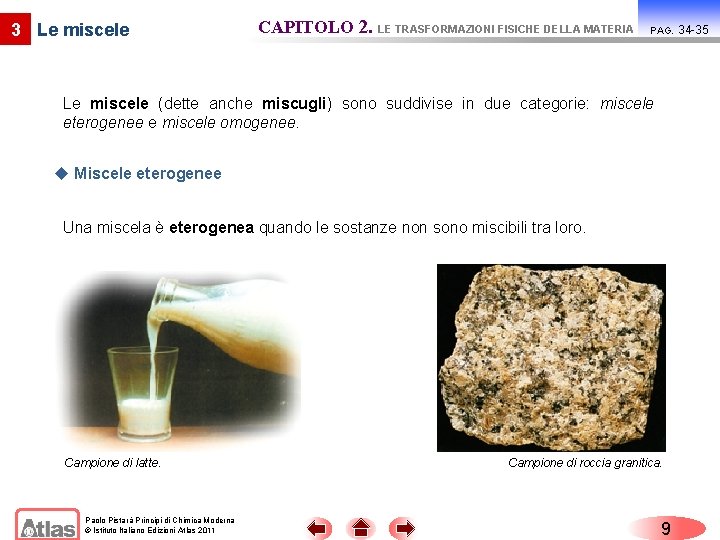 3 Le miscele CAPITOLO 2. LE TRASFORMAZIONI FISICHE DELLA MATERIA PAG. Le miscele (dette