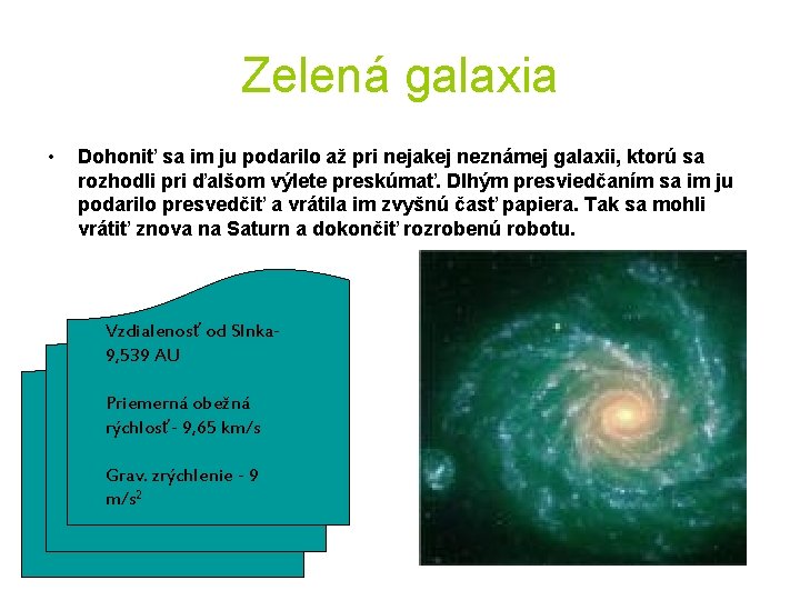 Zelená galaxia • Dohoniť sa im ju podarilo až pri nejakej neznámej galaxii, ktorú