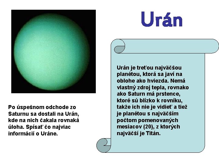  Urán Po úspešnom odchode zo Saturnu sa dostali na Urán, kde na nich