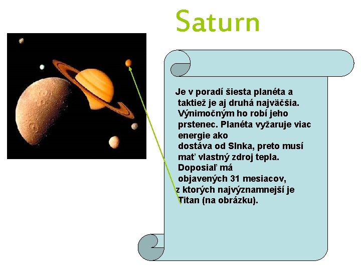  Saturn Je v poradí šiesta planéta a taktiež je aj druhá najväčšia. Výnimočným