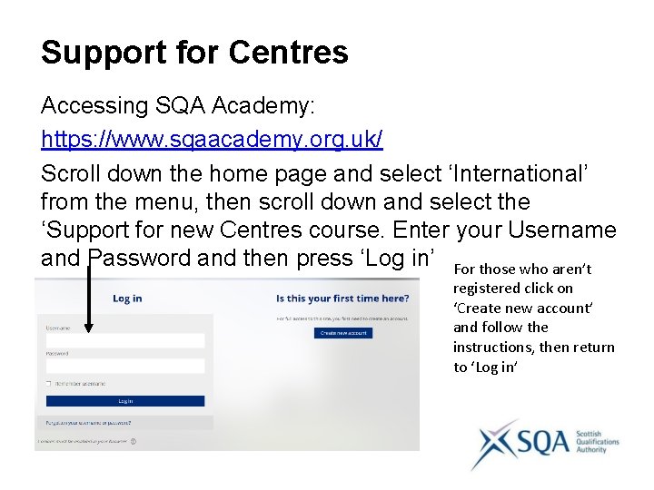 Support for Centres Accessing SQA Academy: https: //www. sqaacademy. org. uk/ Scroll down the