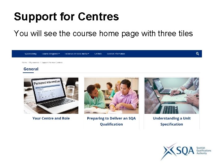 Support for Centres You will see the course home page with three tiles 