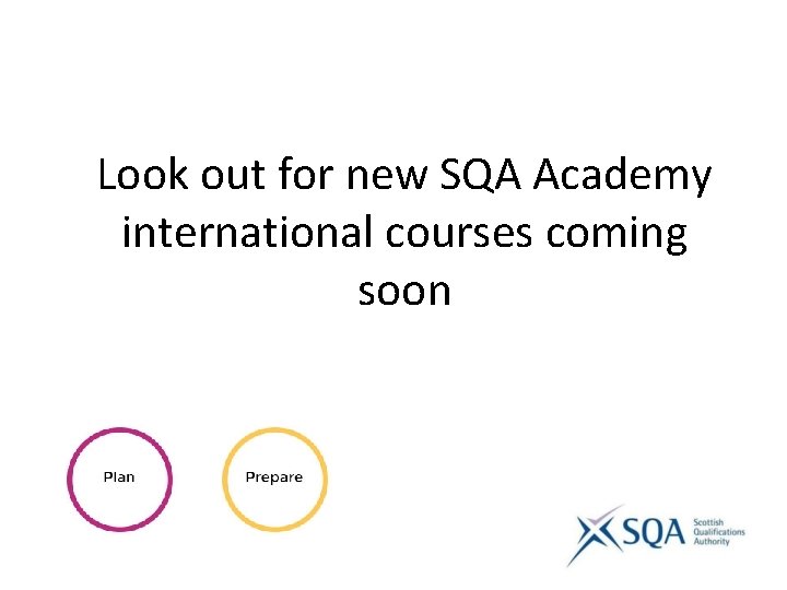 Look out for new SQA Academy Any questions? international courses coming soon 