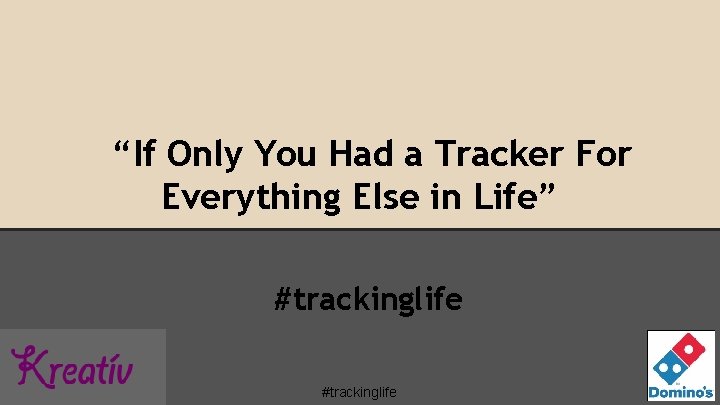 “If Only You Had a Tracker For Everything Else in Life” #trackinglife 