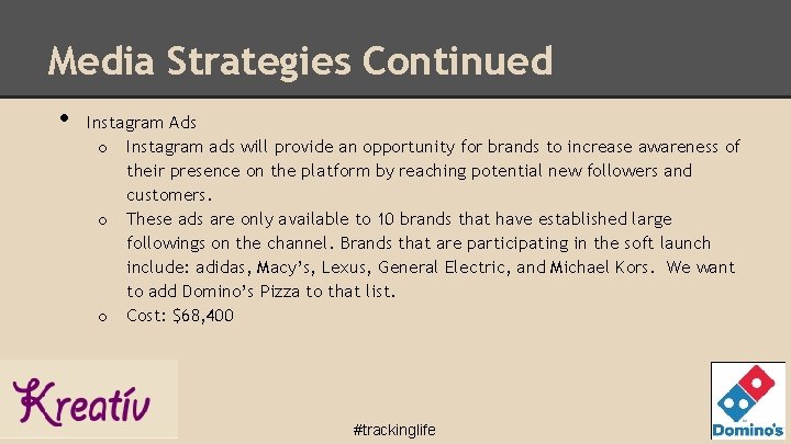 Media Strategies Continued • Instagram Ads o Instagram ads will provide an opportunity for