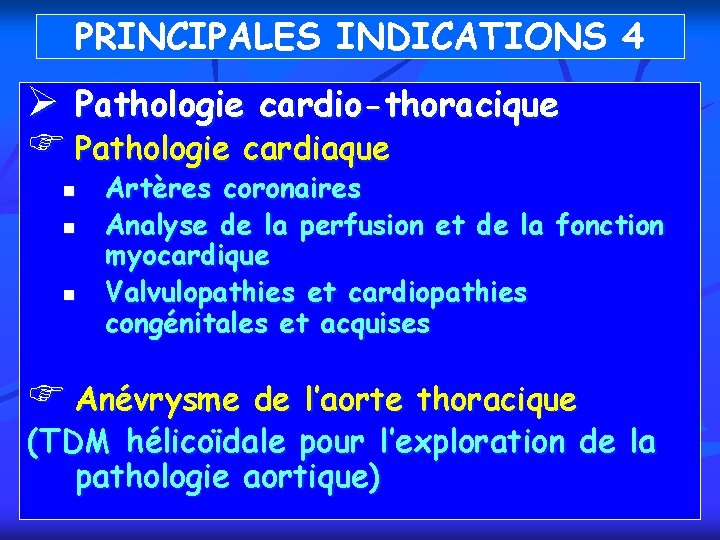 PRINCIPALES INDICATIONS 4 Ø Pathologie cardio-thoracique F Pathologie cardiaque n n n Artères coronaires