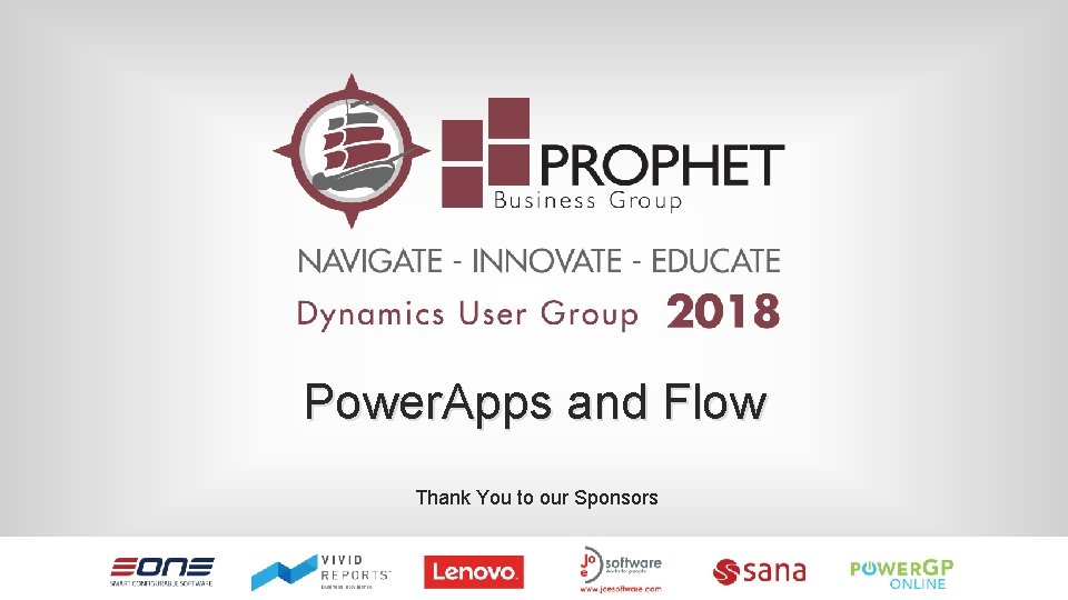 Power. Apps and Flow Thank You to our Sponsors 