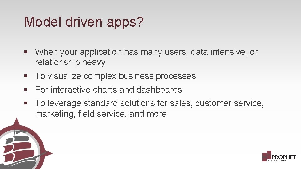 Model driven apps? § When your application has many users, data intensive, or relationship