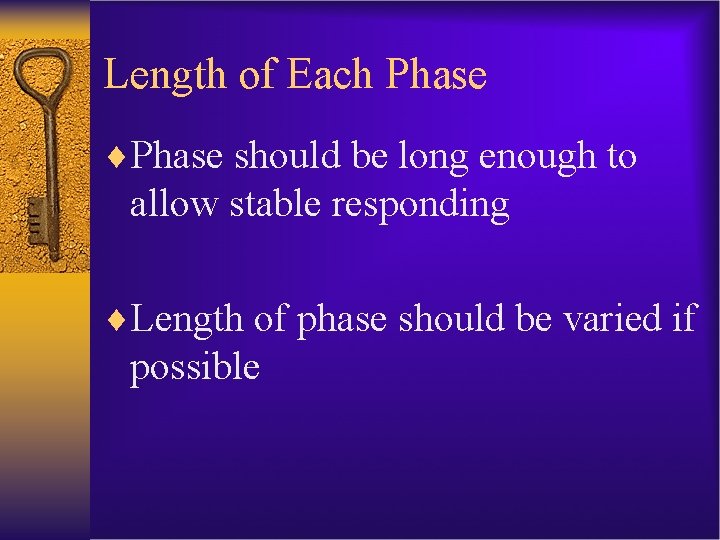 Length of Each Phase ¨Phase should be long enough to allow stable responding ¨Length