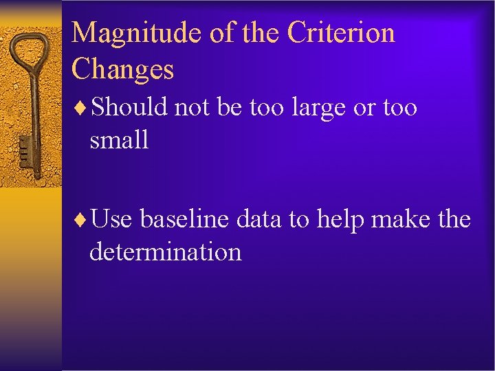 Magnitude of the Criterion Changes ¨Should not be too large or too small ¨Use