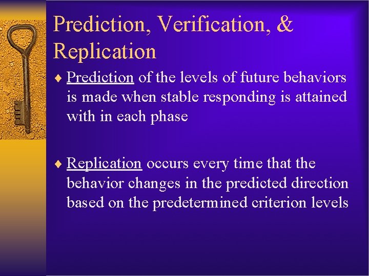 Prediction, Verification, & Replication ¨ Prediction of the levels of future behaviors is made