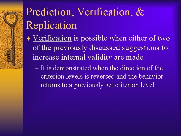 Prediction, Verification, & Replication ¨ Verification is possible when either of two of the