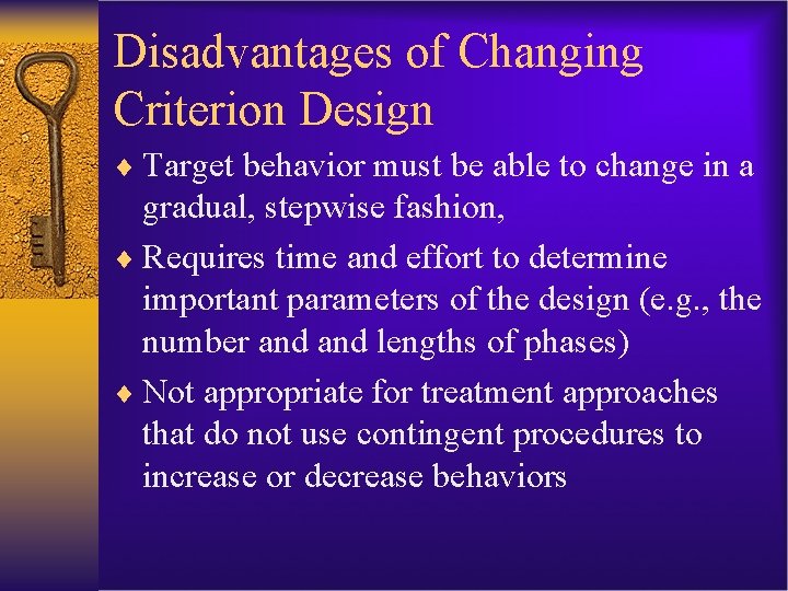 Disadvantages of Changing Criterion Design ¨ Target behavior must be able to change in