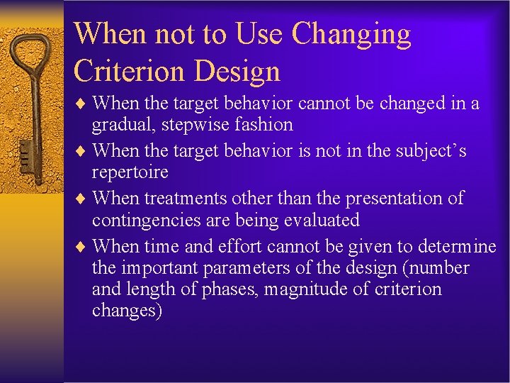 When not to Use Changing Criterion Design ¨ When the target behavior cannot be