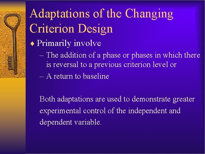 Adaptations of the Changing Criterion Design ¨ Primarily involve – The addition of a