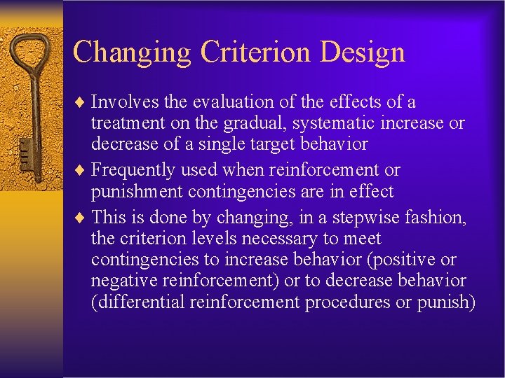 Changing Criterion Design ¨ Involves the evaluation of the effects of a treatment on