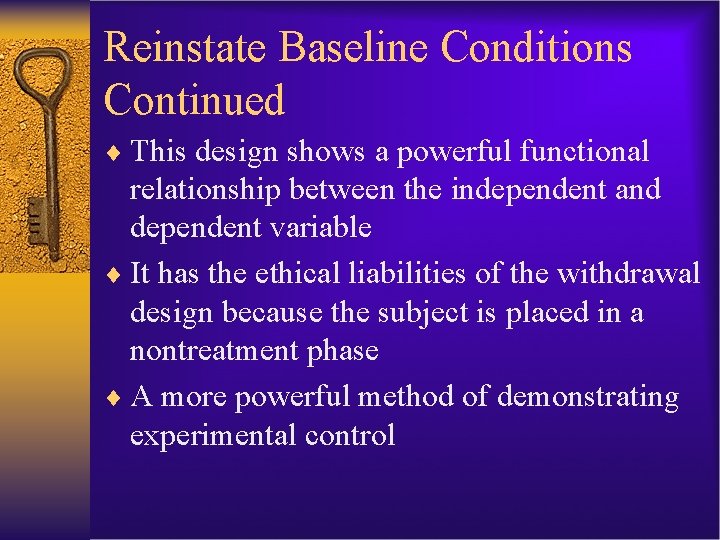 Reinstate Baseline Conditions Continued ¨ This design shows a powerful functional relationship between the