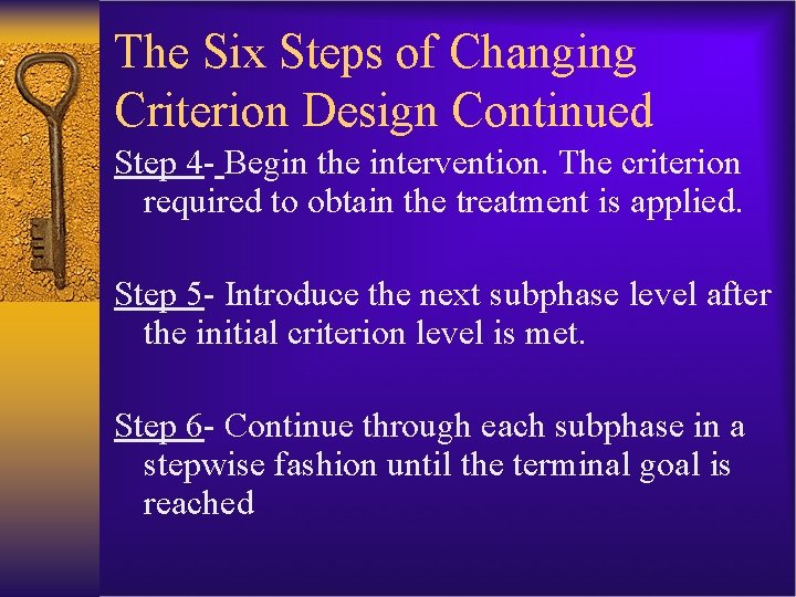 The Six Steps of Changing Criterion Design Continued Step 4 - Begin the intervention.