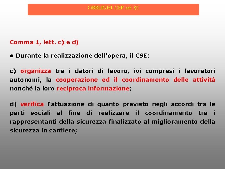 OBBLIGHI CSP art. 91 Comma 1, lett. c) e d) • Durante la realizzazione